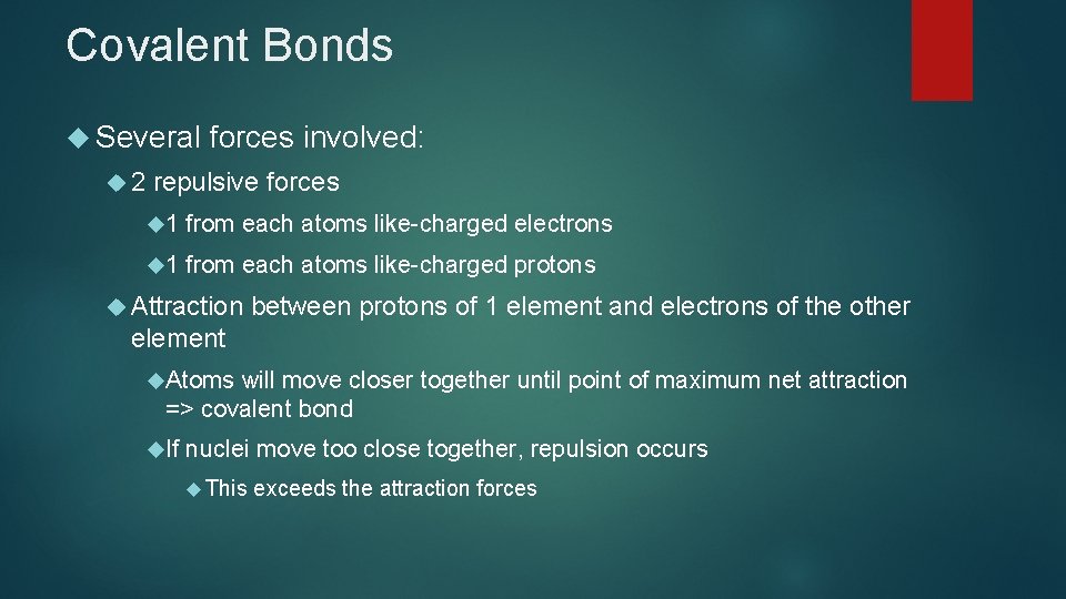 Covalent Bonds Several 2 forces involved: repulsive forces 1 from each atoms like-charged electrons Covalent Bonds Several 2 forces involved: repulsive forces 1 from each atoms like-charged electrons