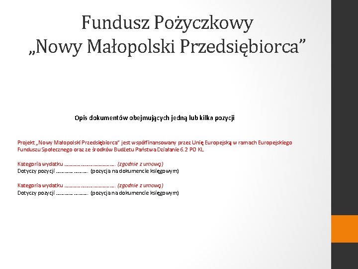 Fundusz Pożyczkowy „Nowy Małopolski Przedsiębiorca” Opis dokumentów obejmujących jedną lub kilka pozycji Projekt „Nowy