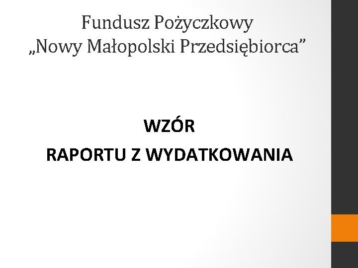 Fundusz Pożyczkowy „Nowy Małopolski Przedsiębiorca” WZÓR RAPORTU Z WYDATKOWANIA 