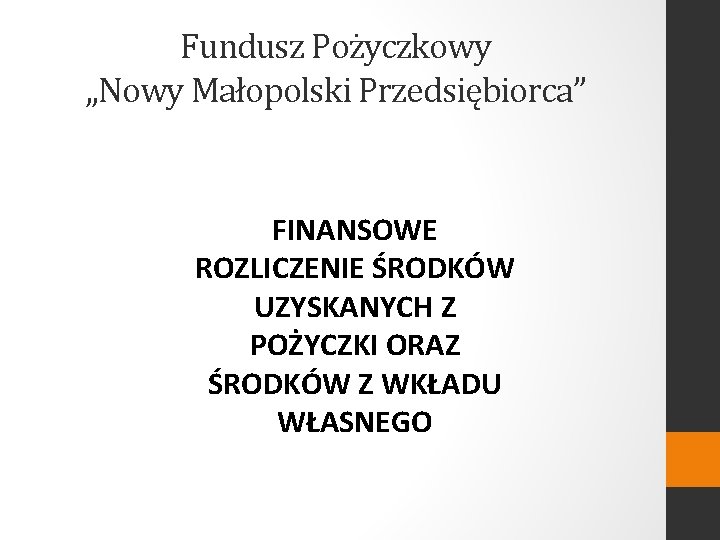 Fundusz Pożyczkowy „Nowy Małopolski Przedsiębiorca” FINANSOWE ROZLICZENIE ŚRODKÓW UZYSKANYCH Z POŻYCZKI ORAZ ŚRODKÓW Z