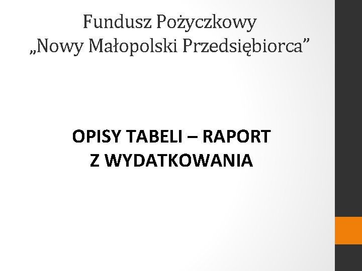 Fundusz Pożyczkowy „Nowy Małopolski Przedsiębiorca” OPISY TABELI – RAPORT Z WYDATKOWANIA 