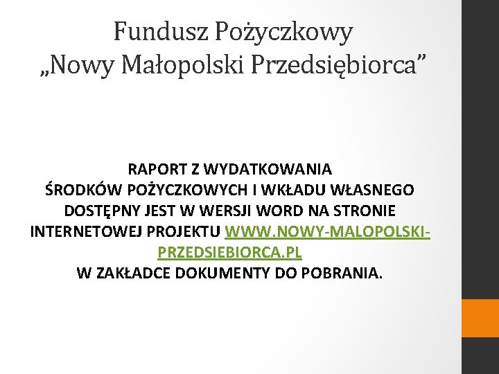 Fundusz Pożyczkowy „Nowy Małopolski Przedsiębiorca” RAPORT Z WYDATKOWANIA ŚRODKÓW POŻYCZKOWYCH I WKŁADU WŁASNEGO DOSTĘPNY