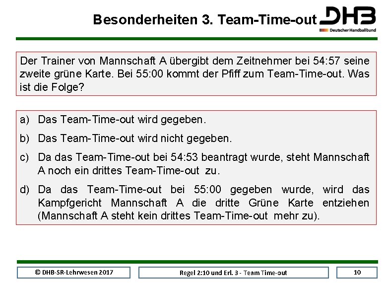 Besonderheiten 3. Team-Time-out Der Trainer von Mannschaft A übergibt dem Zeitnehmer bei 54: 57