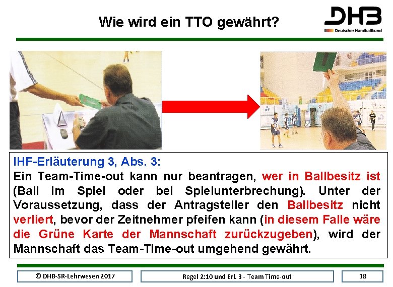 Wie wird ein TTO gewährt? IHF-Erläuterung 3, Abs. 3: Ein Team-Time-out kann nur beantragen,