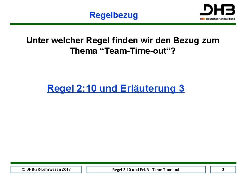 Regelbezug Unter welcher Regel finden wir den Bezug zum Thema “Team-Time-out“? Regel 2: 10
