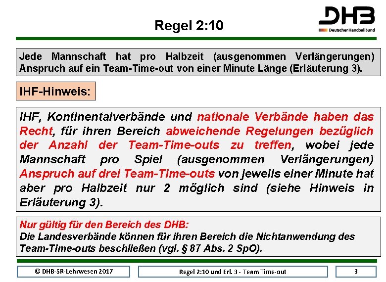 Regel 2: 10 Jede Mannschaft hat pro Halbzeit (ausgenommen Verlängerungen) Anspruch auf ein Team-Time-out
