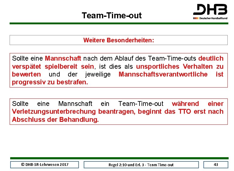 Team-Time-out Weitere Besonderheiten: Sollte eine Mannschaft nach dem Ablauf des Team-Time-outs deutlich verspätet spielbereit