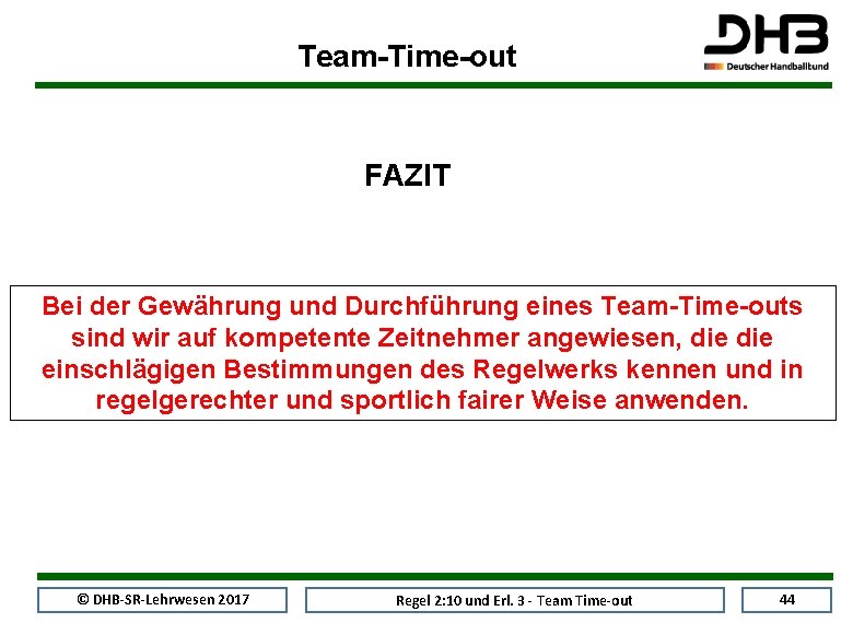 Team-Time-out FAZIT Bei der Gewährung und Durchführung eines Team-Time-outs sind wir auf kompetente Zeitnehmer