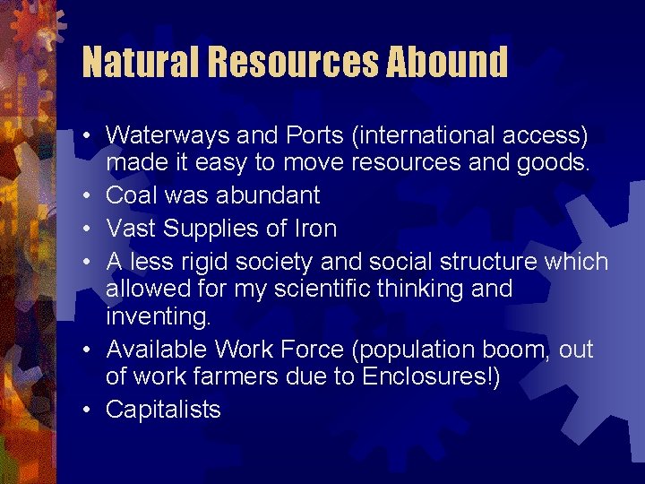 Natural Resources Abound • Waterways and Ports (international access) made it easy to move