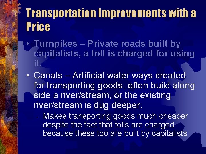 Transportation Improvements with a Price • Turnpikes – Private roads built by capitalists, a