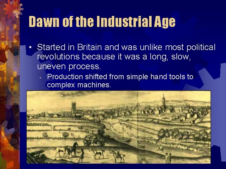 Dawn of the Industrial Age • Started in Britain and was unlike most political