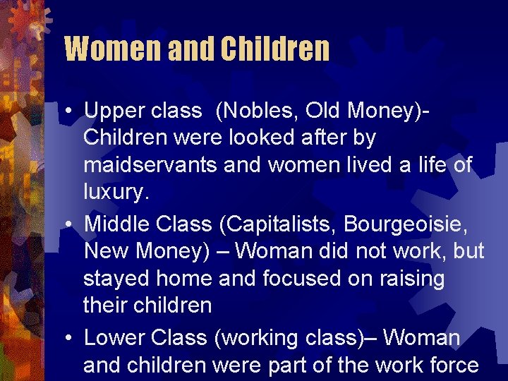 Women and Children • Upper class (Nobles, Old Money)Children were looked after by maidservants