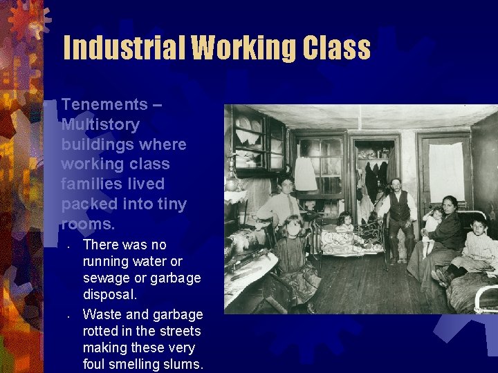 Industrial Working Class • Tenements – Multistory buildings where working class families lived packed