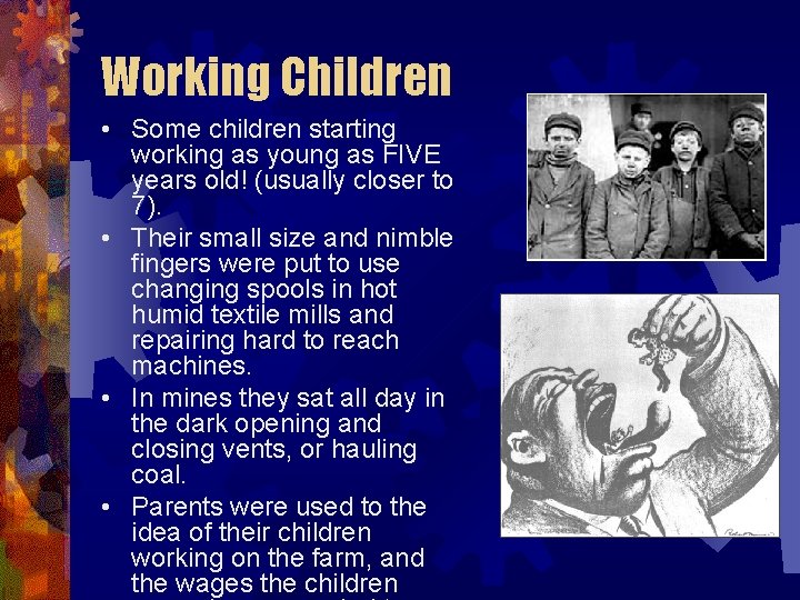 Working Children • Some children starting working as young as FIVE years old! (usually