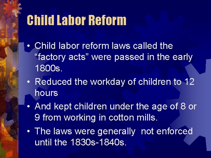 Child Labor Reform • Child labor reform laws called the “factory acts” were passed