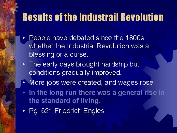 Results of the Industrail Revolution • People have debated since the 1800 s whether
