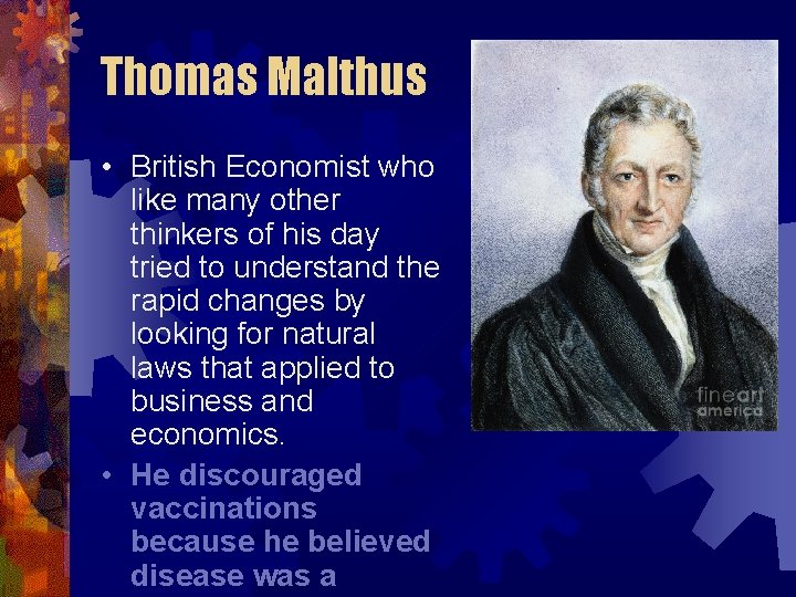 Thomas Malthus • British Economist who like many other thinkers of his day tried