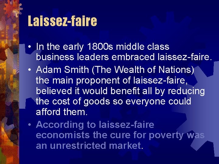 Laissez-faire • In the early 1800 s middle class business leaders embraced laissez-faire. •