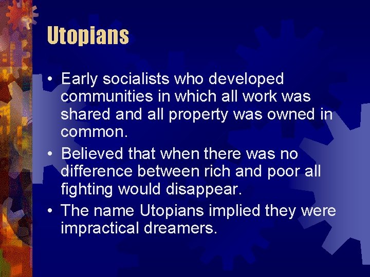 Utopians • Early socialists who developed communities in which all work was shared and