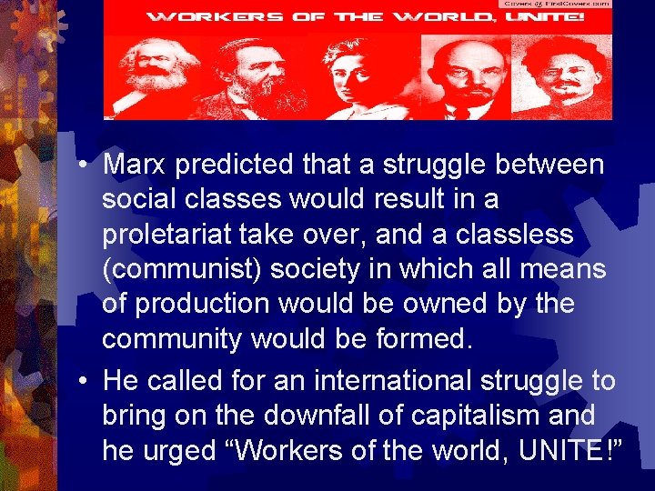  • Marx predicted that a struggle between social classes would result in a
