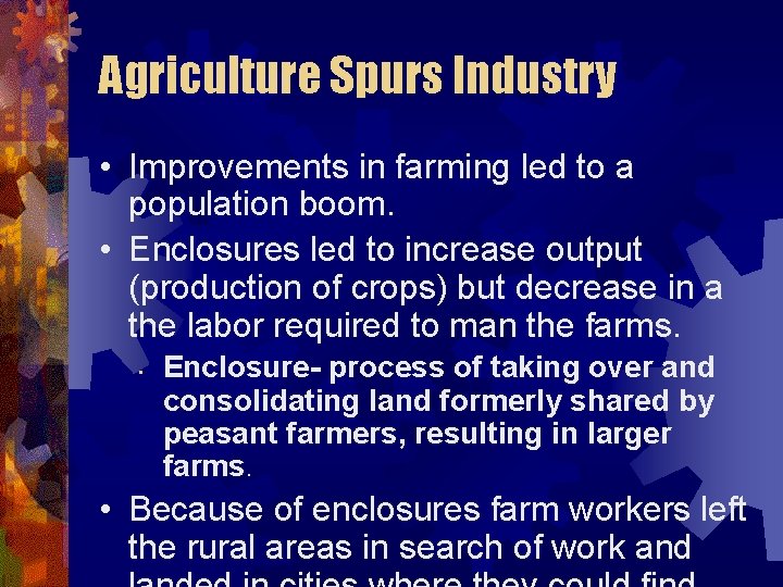 Agriculture Spurs Industry • Improvements in farming led to a population boom. • Enclosures