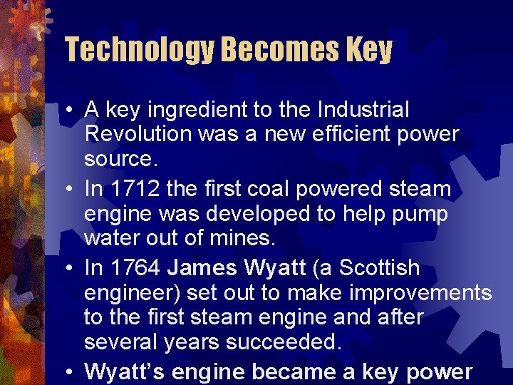 Technology Becomes Key • A key ingredient to the Industrial Revolution was a new