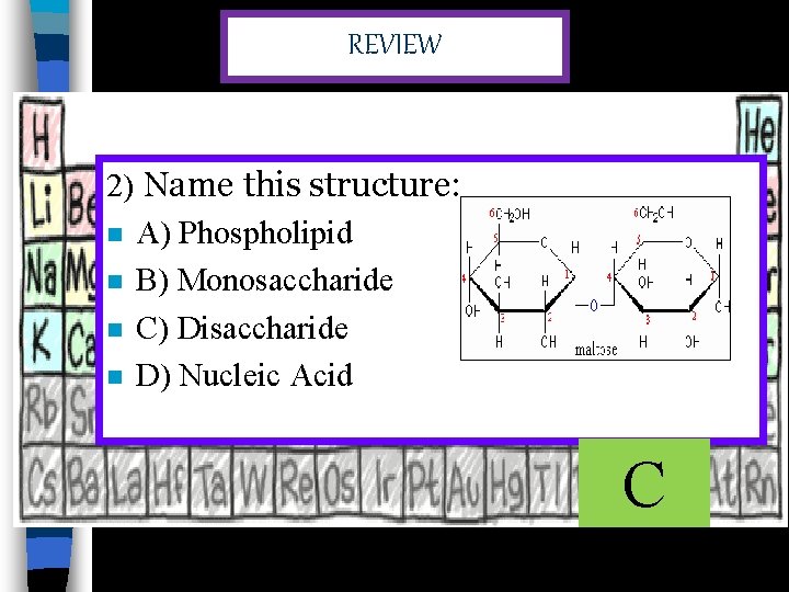 REVIEW 2) Name this structure: n A) Phospholipid n B) Monosaccharide n C) Disaccharide