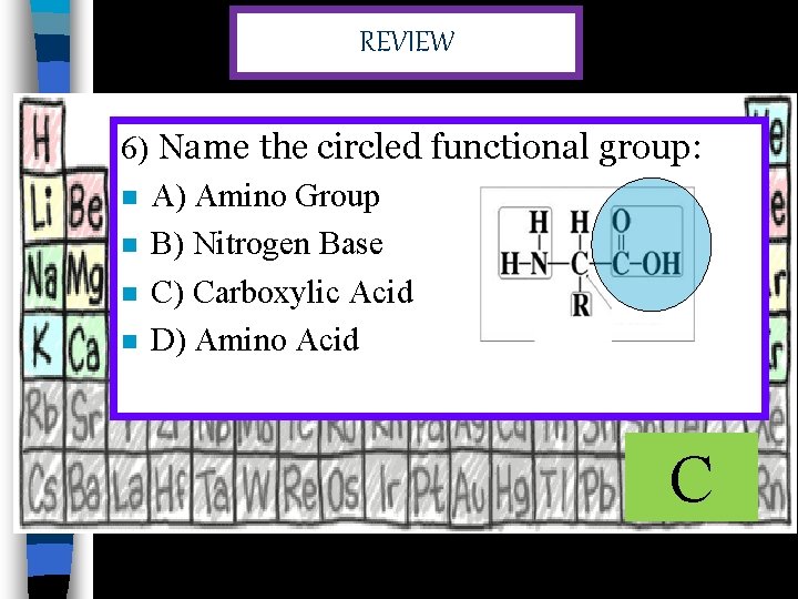 REVIEW 6) Name the circled functional group: n A) Amino Group n B) Nitrogen