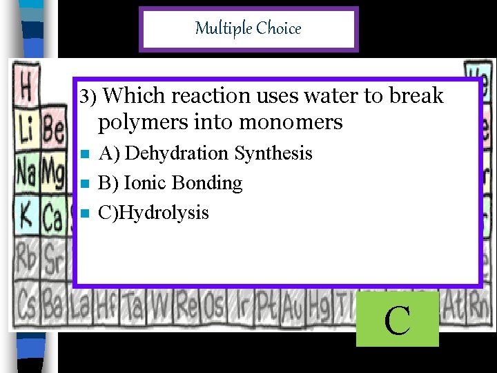 Multiple Choice 3) Which reaction uses water to break polymers into monomers n n