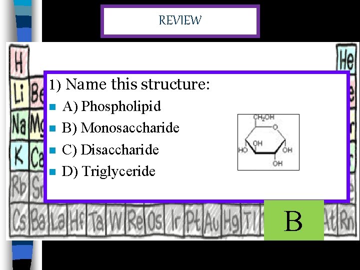 REVIEW 1) Name this structure: n A) Phospholipid n B) Monosaccharide n C) Disaccharide