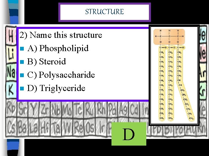 STRUCTURE 2) Name this structure n A) Phospholipid n B) Steroid n C) Polysaccharide