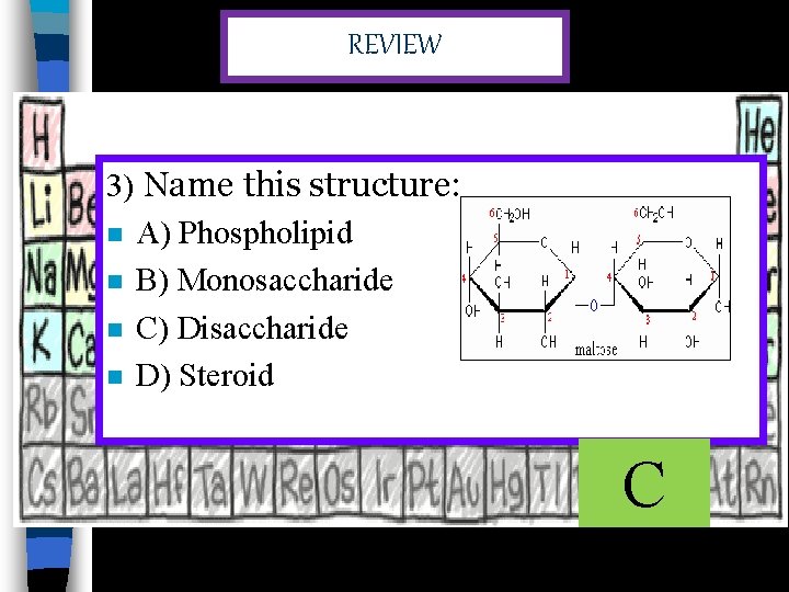 REVIEW 3) Name this structure: n A) Phospholipid n B) Monosaccharide n C) Disaccharide