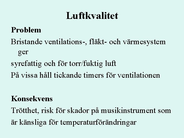 Luftkvalitet Problem Bristande ventilations-, fläkt- och värmesystem ger syrefattig och för torr/fuktig luft På