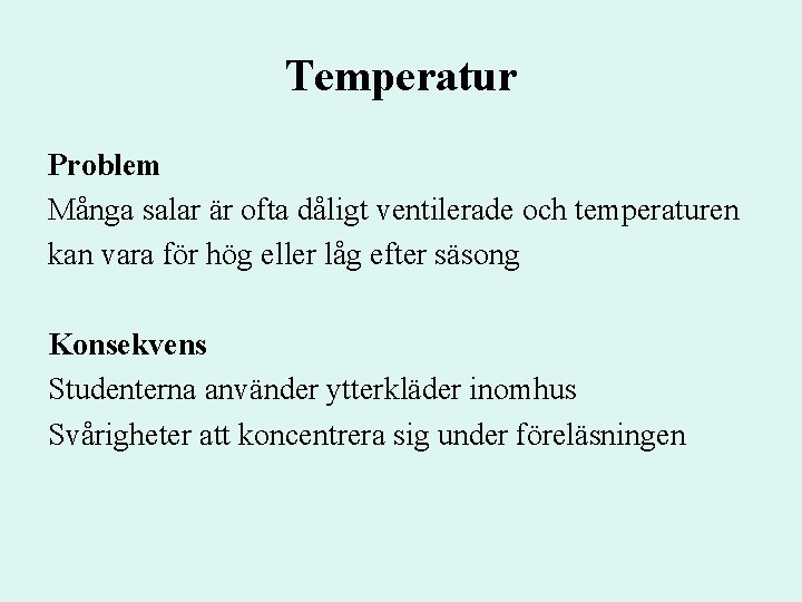Temperatur Problem Många salar är ofta dåligt ventilerade och temperaturen kan vara för hög