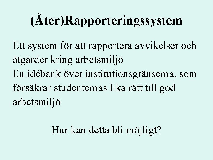 (Åter)Rapporteringssystem Ett system för att rapportera avvikelser och åtgärder kring arbetsmiljö En idébank över