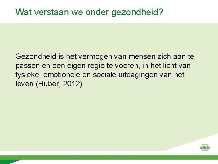 Wat verstaan we onder gezondheid? Gezondheid is het vermogen van mensen zich aan te