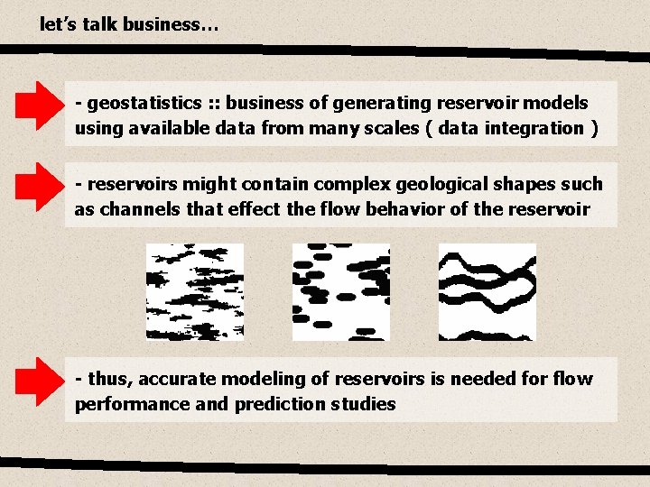 let’s talk business… - geostatistics : : business of generating reservoir models using available