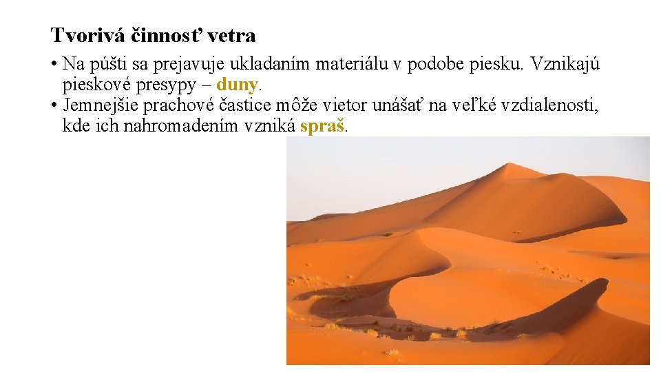 Tvorivá činnosť vetra • Na púšti sa prejavuje ukladaním materiálu v podobe piesku. Vznikajú