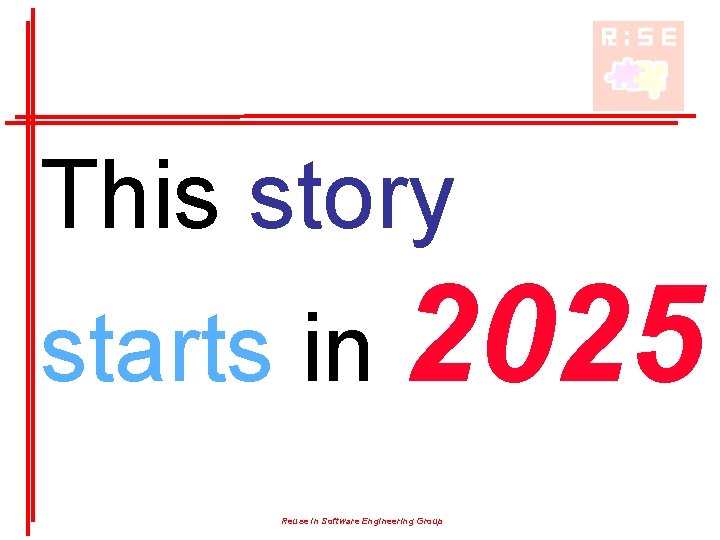 This story starts in 2025 Reuse in Software Engineering Group 