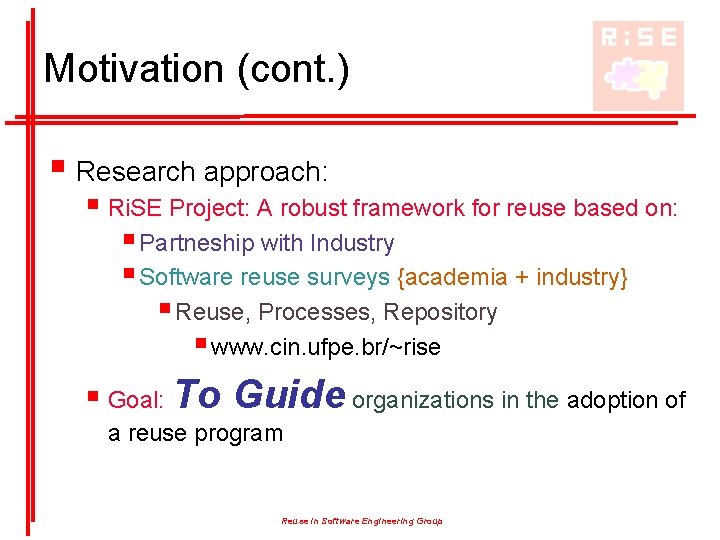 Motivation (cont. ) § Research approach: § Ri. SE Project: A robust framework for