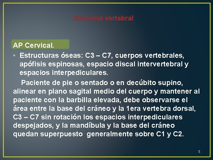 Columna vertebral AP Cervical. • Estructuras óseas: C 3 – C 7, cuerpos vertebrales,