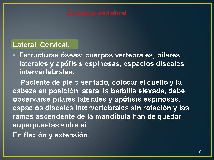 Columna vertebral Lateral Cervical. • Estructuras óseas: cuerpos vertebrales, pilares laterales y apófisis espinosas,