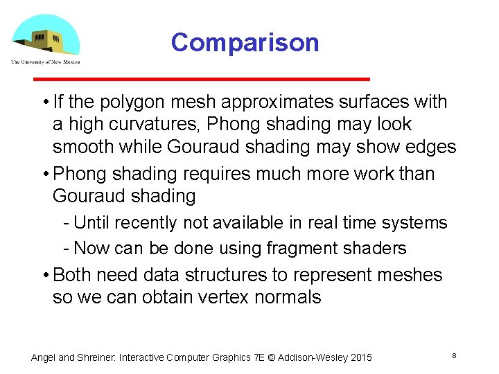 Comparison • If the polygon mesh approximates surfaces with a high curvatures, Phong shading
