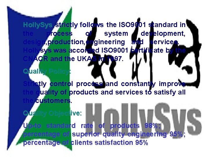 QUALITY GUARANTEE SYSTEM Holly. Sys strictly follows the ISO 9001 standard in the process