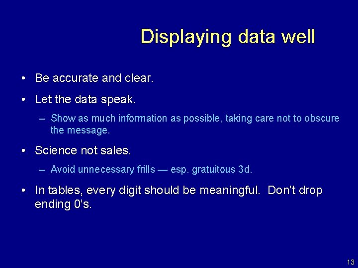 Displaying data well • Be accurate and clear. • Let the data speak. –