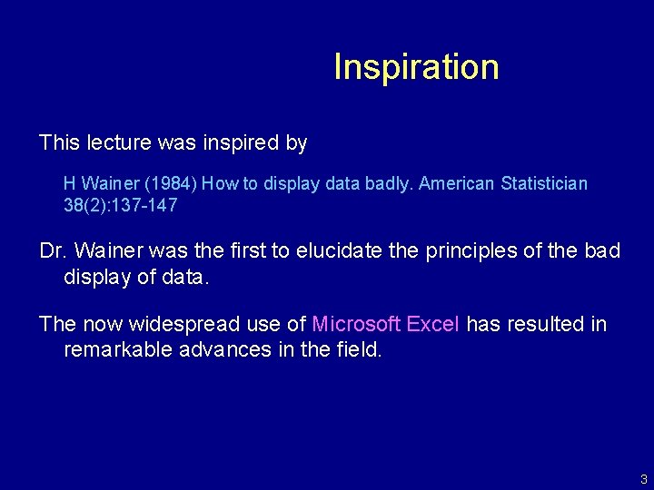 Inspiration This lecture was inspired by H Wainer (1984) How to display data badly.