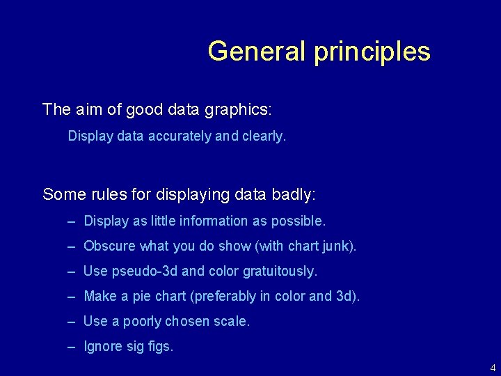 General principles The aim of good data graphics: Display data accurately and clearly. Some