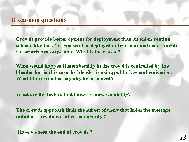 Discussion questions Crowds provide better options for deployment than an onion routing scheme like