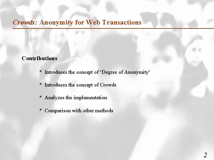 Crowds: Anonymity for Web Transactions Contributions * Introduces the concept of ‘Degree of Anonymity’