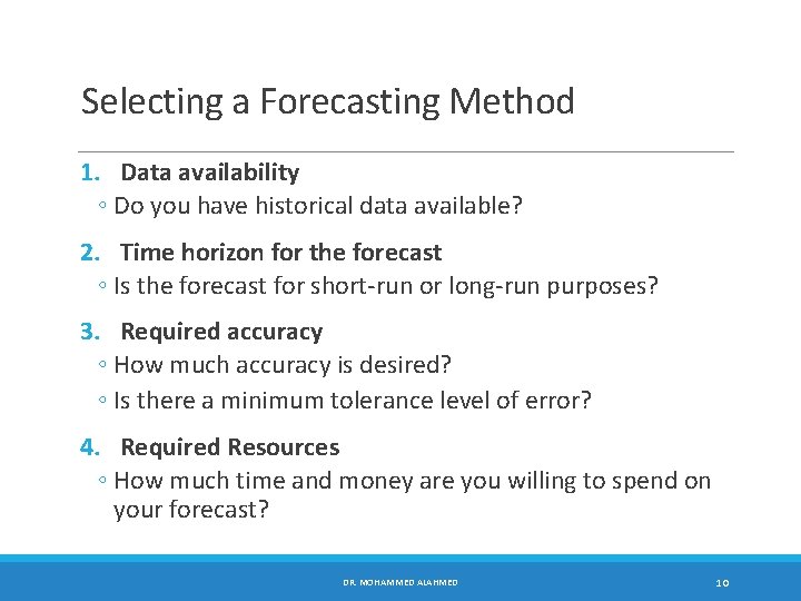 Selecting a Forecasting Method 1. Data availability ◦ Do you have historical data available?